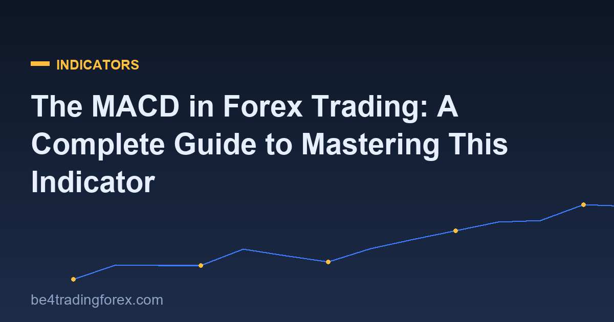 The MACD in Forex Trading: A Complete Guide to Mastering This Indicator